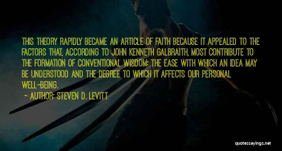 Steven D. Levitt Quotes: This Theory Rapidly Became An Article Of Faith Because It Appealed To The Factors That, According To John Kenneth Galbraith,