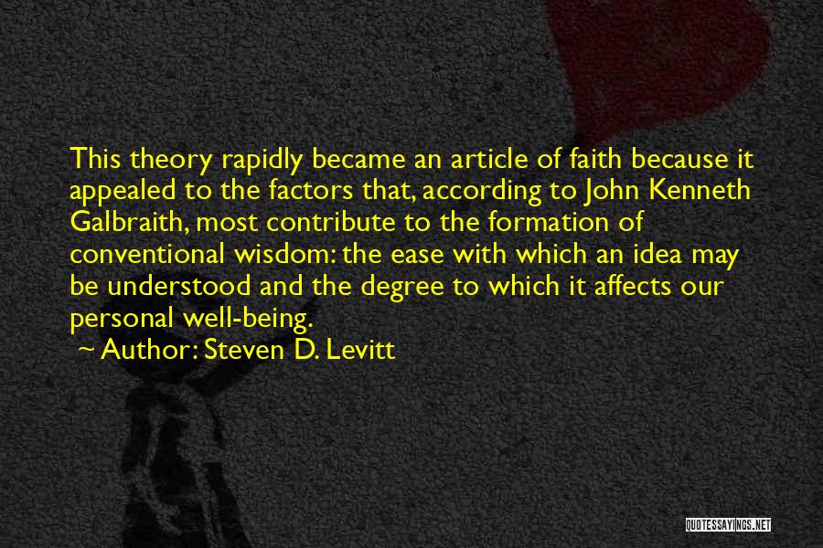 Steven D. Levitt Quotes: This Theory Rapidly Became An Article Of Faith Because It Appealed To The Factors That, According To John Kenneth Galbraith,