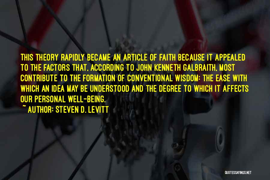 Steven D. Levitt Quotes: This Theory Rapidly Became An Article Of Faith Because It Appealed To The Factors That, According To John Kenneth Galbraith,