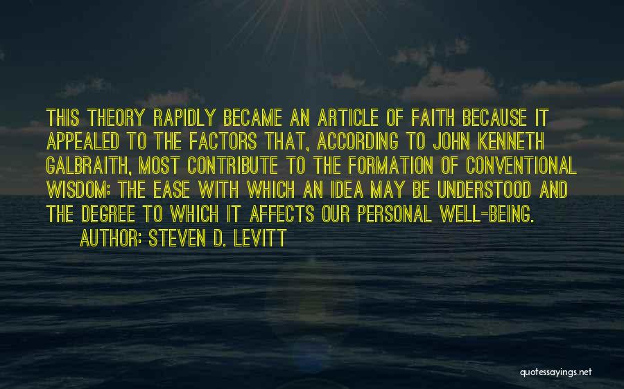 Steven D. Levitt Quotes: This Theory Rapidly Became An Article Of Faith Because It Appealed To The Factors That, According To John Kenneth Galbraith,
