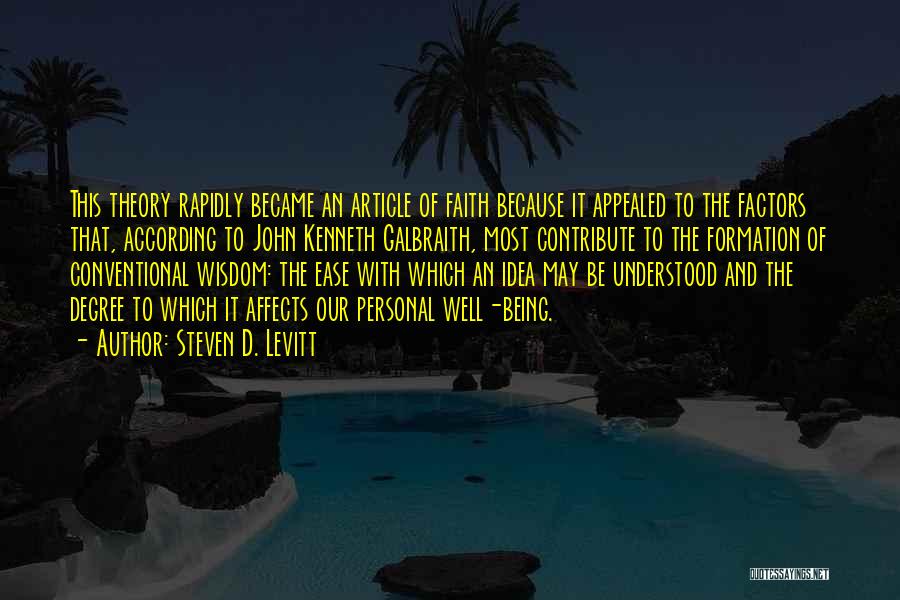 Steven D. Levitt Quotes: This Theory Rapidly Became An Article Of Faith Because It Appealed To The Factors That, According To John Kenneth Galbraith,