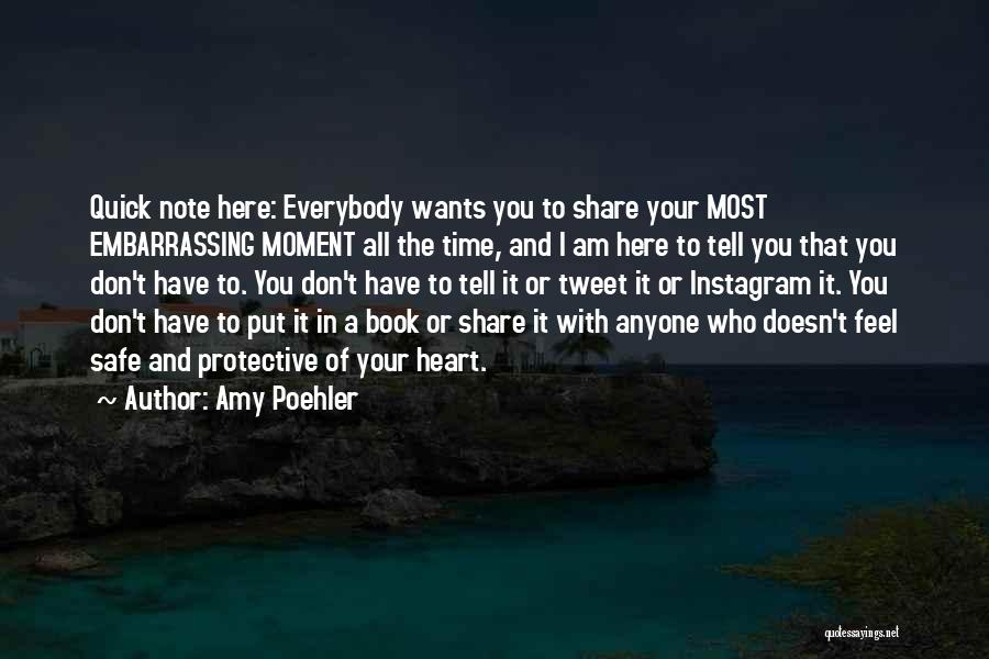 Amy Poehler Quotes: Quick Note Here: Everybody Wants You To Share Your Most Embarrassing Moment All The Time, And I Am Here To