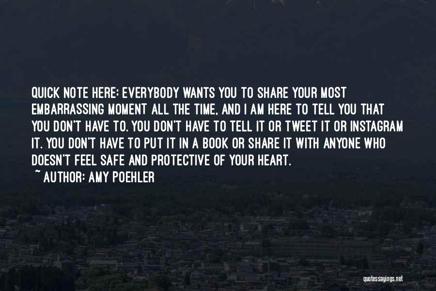 Amy Poehler Quotes: Quick Note Here: Everybody Wants You To Share Your Most Embarrassing Moment All The Time, And I Am Here To