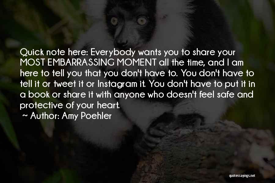 Amy Poehler Quotes: Quick Note Here: Everybody Wants You To Share Your Most Embarrassing Moment All The Time, And I Am Here To