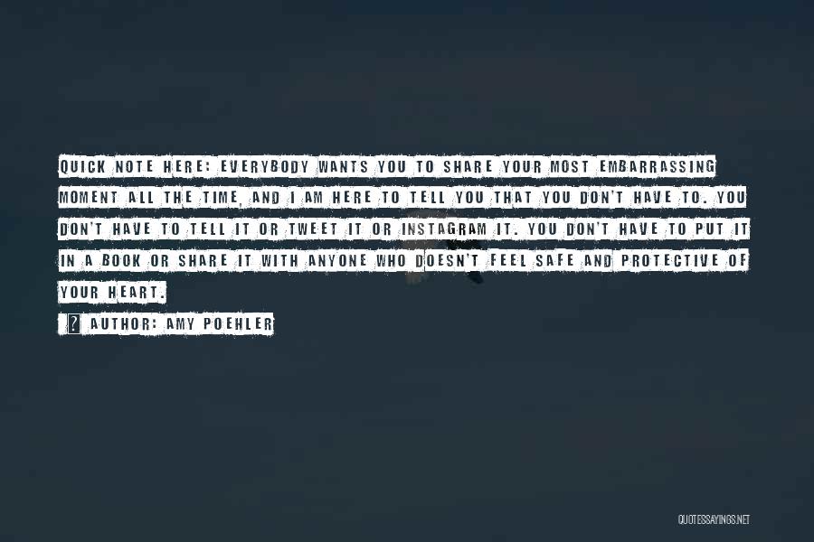 Amy Poehler Quotes: Quick Note Here: Everybody Wants You To Share Your Most Embarrassing Moment All The Time, And I Am Here To