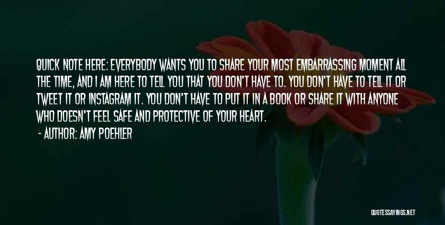 Amy Poehler Quotes: Quick Note Here: Everybody Wants You To Share Your Most Embarrassing Moment All The Time, And I Am Here To