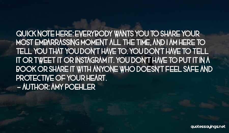 Amy Poehler Quotes: Quick Note Here: Everybody Wants You To Share Your Most Embarrassing Moment All The Time, And I Am Here To