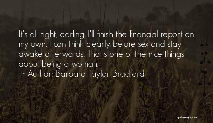 Barbara Taylor Bradford Quotes: It's All Right, Darling. I'll Finish The Financial Report On My Own. I Can Think Clearly Before Sex And Stay