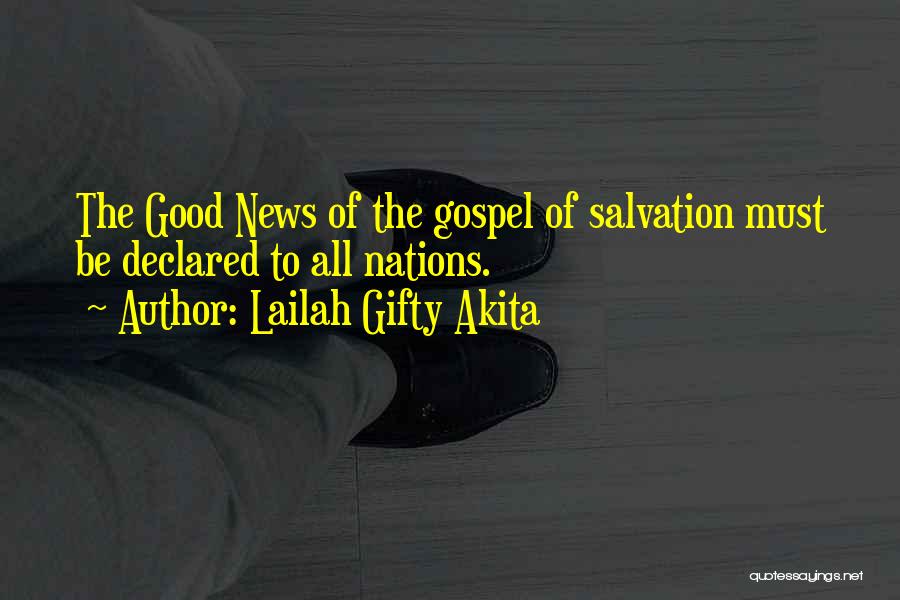 Lailah Gifty Akita Quotes: The Good News Of The Gospel Of Salvation Must Be Declared To All Nations.