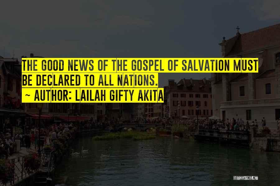 Lailah Gifty Akita Quotes: The Good News Of The Gospel Of Salvation Must Be Declared To All Nations.