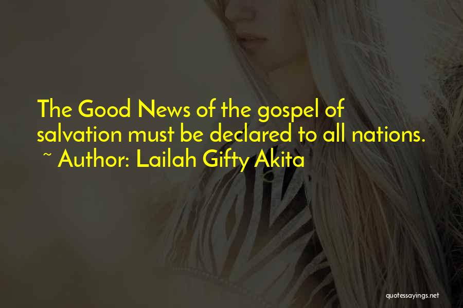 Lailah Gifty Akita Quotes: The Good News Of The Gospel Of Salvation Must Be Declared To All Nations.