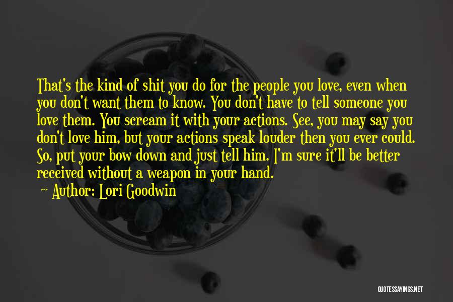 Lori Goodwin Quotes: That's The Kind Of Shit You Do For The People You Love, Even When You Don't Want Them To Know.