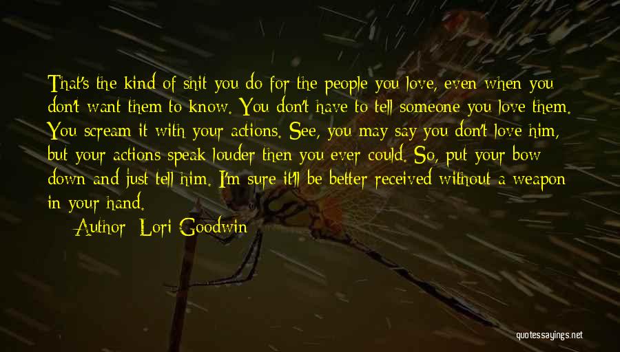 Lori Goodwin Quotes: That's The Kind Of Shit You Do For The People You Love, Even When You Don't Want Them To Know.