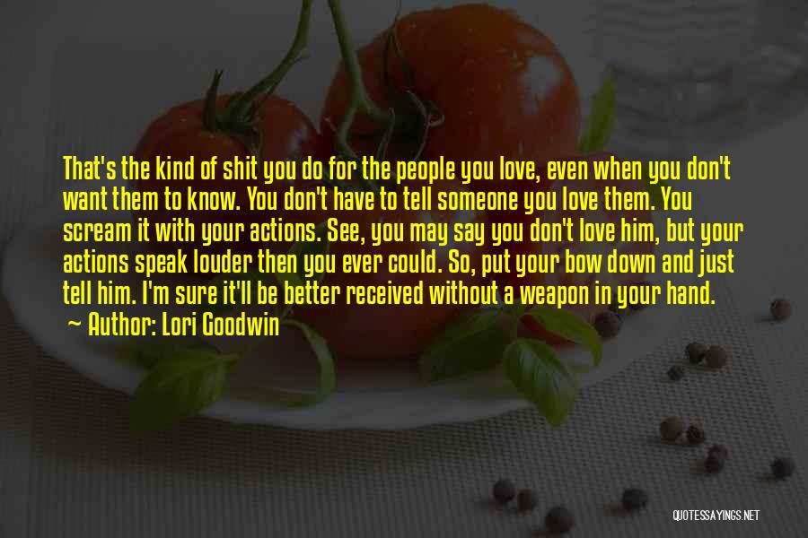 Lori Goodwin Quotes: That's The Kind Of Shit You Do For The People You Love, Even When You Don't Want Them To Know.