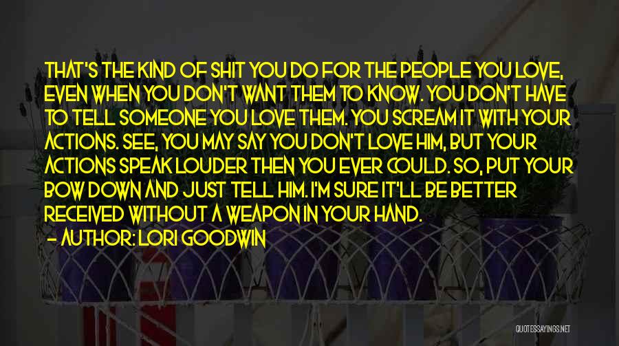 Lori Goodwin Quotes: That's The Kind Of Shit You Do For The People You Love, Even When You Don't Want Them To Know.