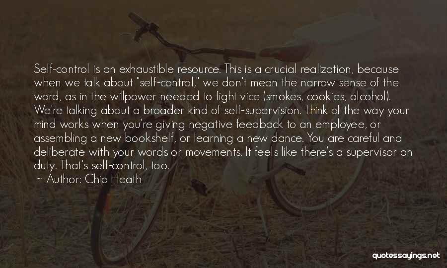 Chip Heath Quotes: Self-control Is An Exhaustible Resource. This Is A Crucial Realization, Because When We Talk About Self-control, We Don't Mean The
