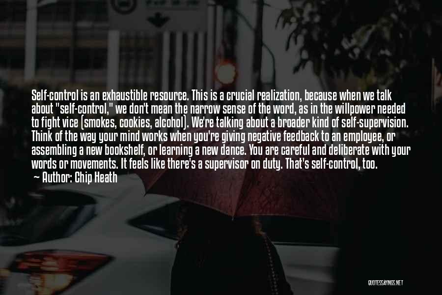 Chip Heath Quotes: Self-control Is An Exhaustible Resource. This Is A Crucial Realization, Because When We Talk About Self-control, We Don't Mean The