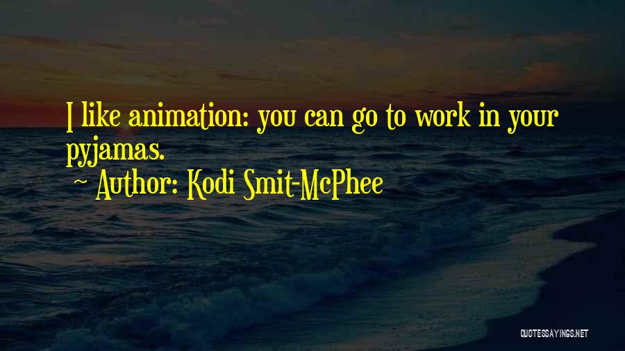 Kodi Smit-McPhee Quotes: I Like Animation: You Can Go To Work In Your Pyjamas.