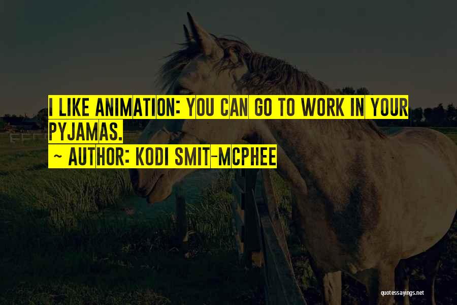 Kodi Smit-McPhee Quotes: I Like Animation: You Can Go To Work In Your Pyjamas.