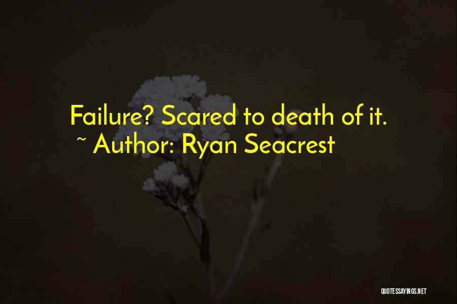 Ryan Seacrest Quotes: Failure? Scared To Death Of It.