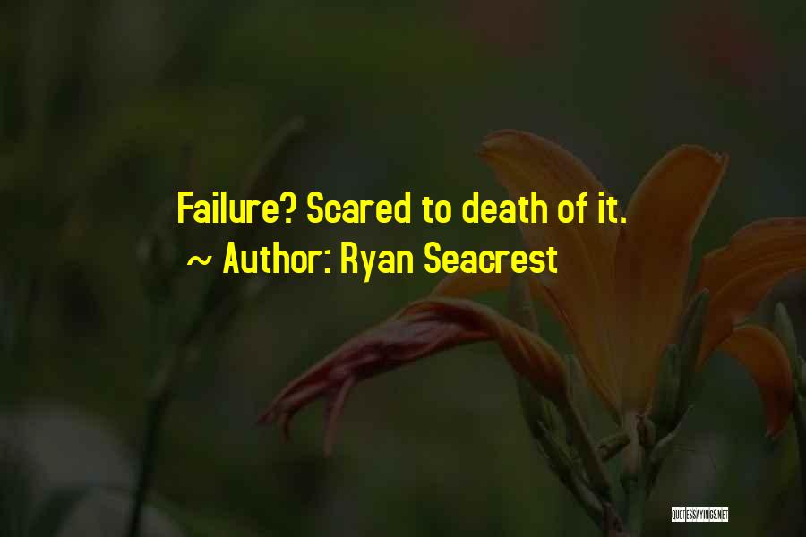 Ryan Seacrest Quotes: Failure? Scared To Death Of It.