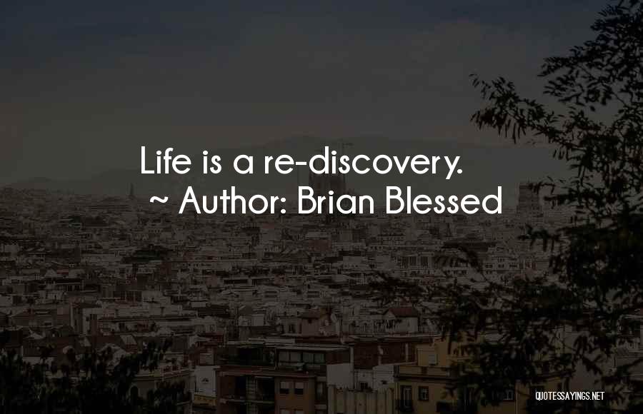 Brian Blessed Quotes: Life Is A Re-discovery.