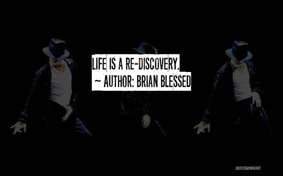 Brian Blessed Quotes: Life Is A Re-discovery.