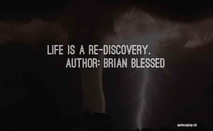 Brian Blessed Quotes: Life Is A Re-discovery.