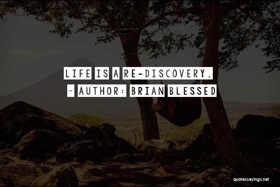 Brian Blessed Quotes: Life Is A Re-discovery.