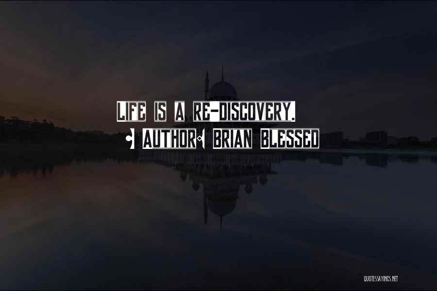 Brian Blessed Quotes: Life Is A Re-discovery.