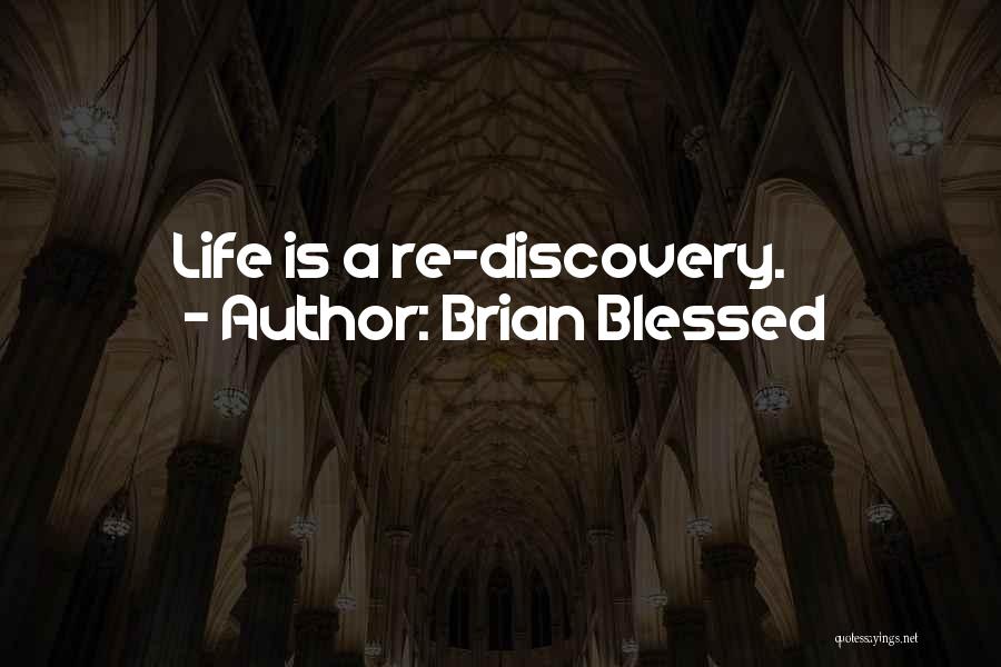 Brian Blessed Quotes: Life Is A Re-discovery.
