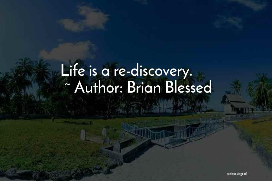 Brian Blessed Quotes: Life Is A Re-discovery.