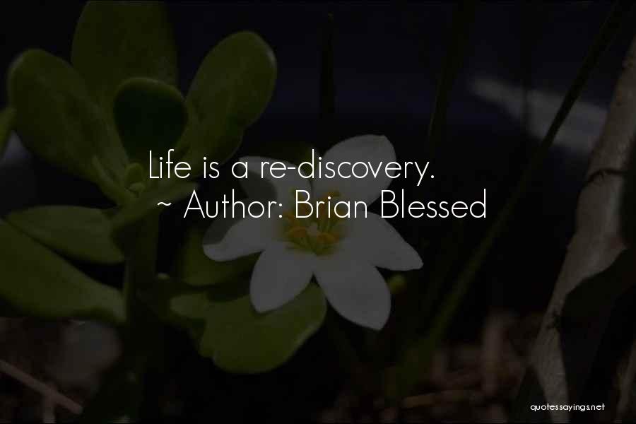 Brian Blessed Quotes: Life Is A Re-discovery.