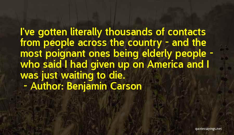 Benjamin Carson Quotes: I've Gotten Literally Thousands Of Contacts From People Across The Country - And The Most Poignant Ones Being Elderly People