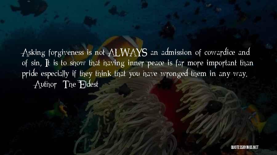 The Eldest Quotes: Asking Forgiveness Is Not Always An Admission Of Cowardice And Of Sin, It Is To Show That Having Inner Peace
