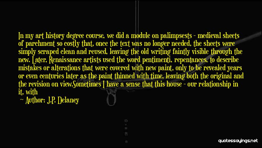 J.P. Delaney Quotes: In My Art History Degree Course, We Did A Module On Palimpsests - Medieval Sheets Of Parchment So Costly That,