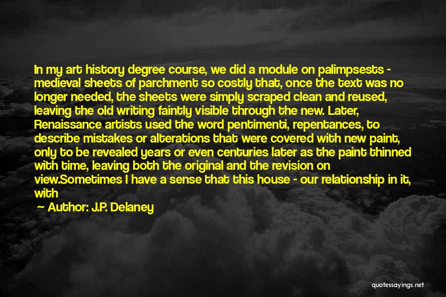 J.P. Delaney Quotes: In My Art History Degree Course, We Did A Module On Palimpsests - Medieval Sheets Of Parchment So Costly That,