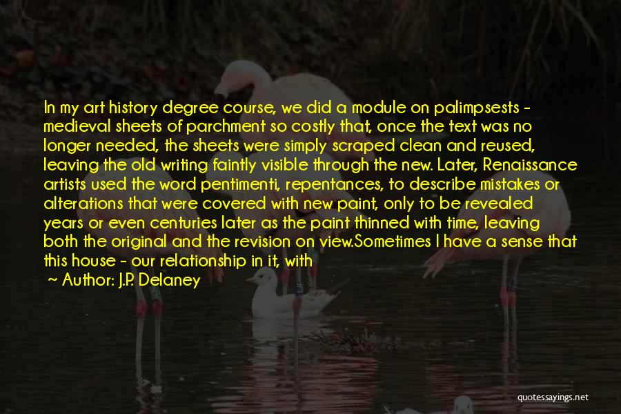 J.P. Delaney Quotes: In My Art History Degree Course, We Did A Module On Palimpsests - Medieval Sheets Of Parchment So Costly That,