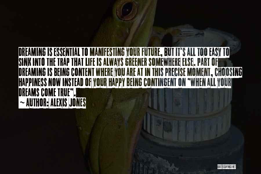 Alexis Jones Quotes: Dreaming Is Essential To Manifesting Your Future, But It's All Too Easy To Sink Into The Trap That Life Is