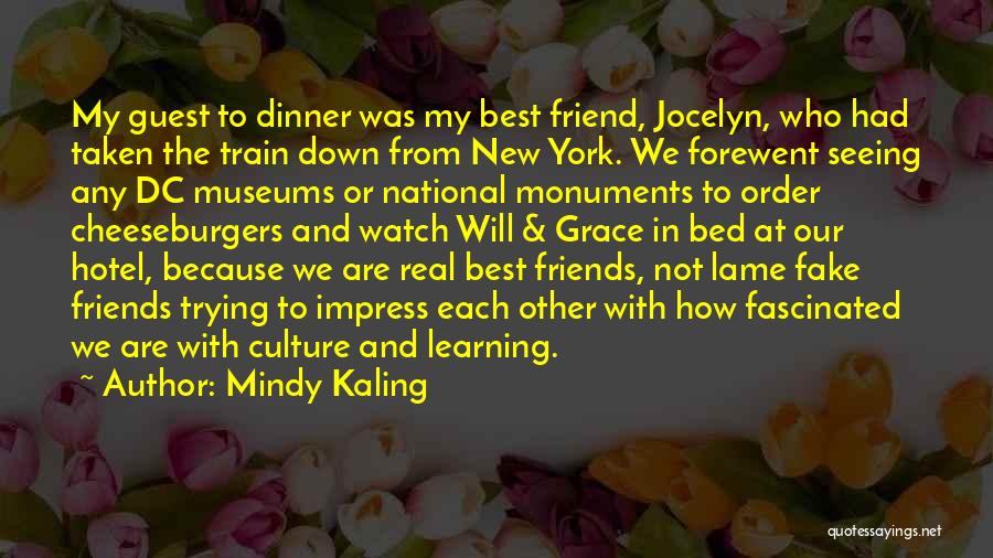 Mindy Kaling Quotes: My Guest To Dinner Was My Best Friend, Jocelyn, Who Had Taken The Train Down From New York. We Forewent