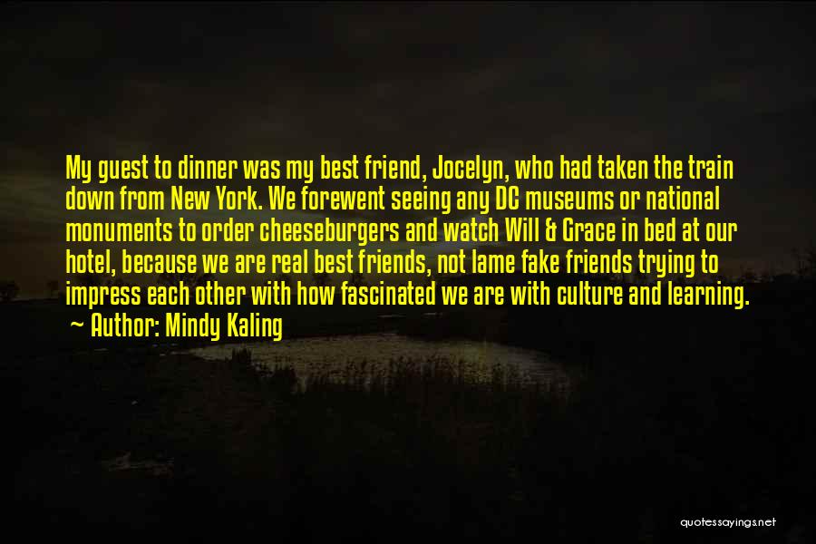 Mindy Kaling Quotes: My Guest To Dinner Was My Best Friend, Jocelyn, Who Had Taken The Train Down From New York. We Forewent