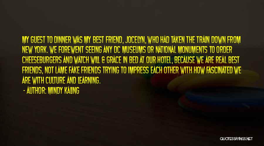 Mindy Kaling Quotes: My Guest To Dinner Was My Best Friend, Jocelyn, Who Had Taken The Train Down From New York. We Forewent