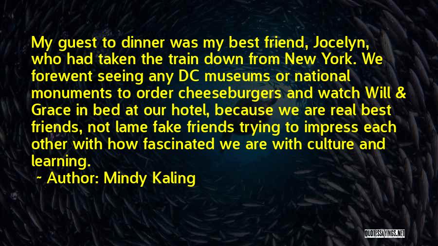 Mindy Kaling Quotes: My Guest To Dinner Was My Best Friend, Jocelyn, Who Had Taken The Train Down From New York. We Forewent