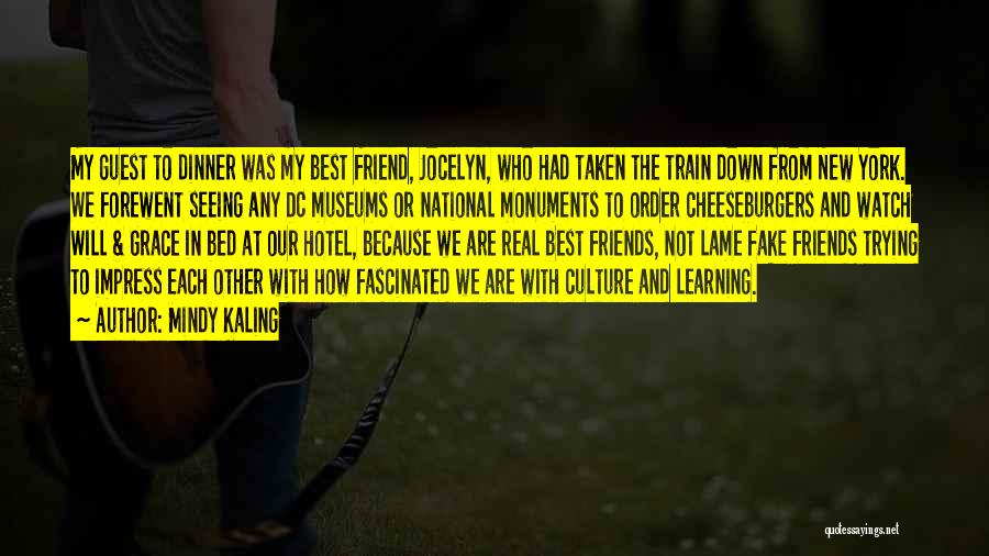 Mindy Kaling Quotes: My Guest To Dinner Was My Best Friend, Jocelyn, Who Had Taken The Train Down From New York. We Forewent