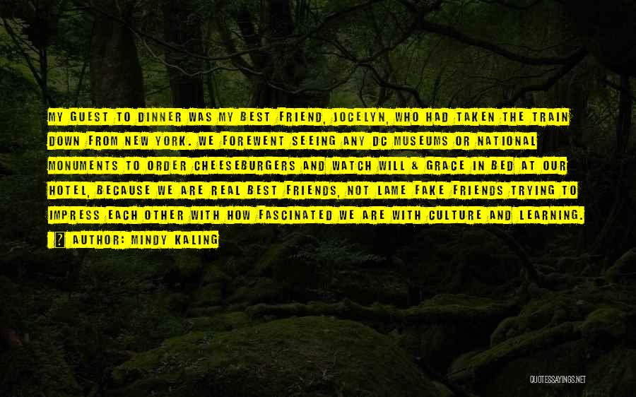 Mindy Kaling Quotes: My Guest To Dinner Was My Best Friend, Jocelyn, Who Had Taken The Train Down From New York. We Forewent