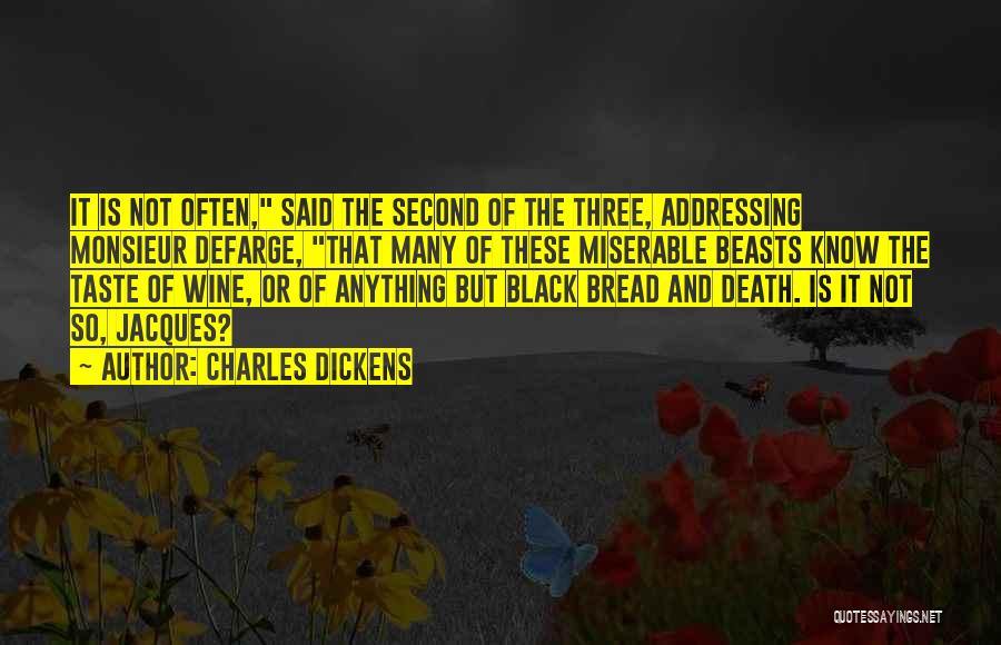 Charles Dickens Quotes: It Is Not Often, Said The Second Of The Three, Addressing Monsieur Defarge, That Many Of These Miserable Beasts Know