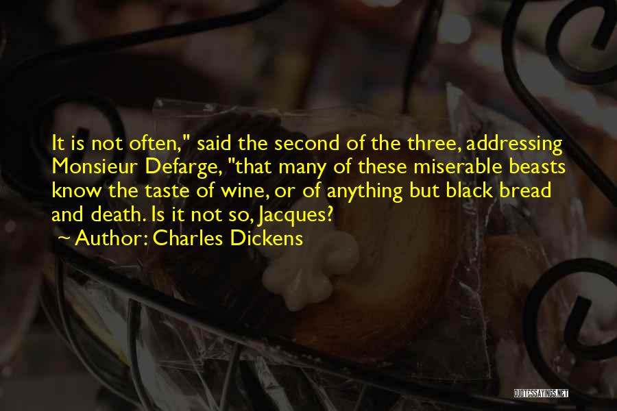 Charles Dickens Quotes: It Is Not Often, Said The Second Of The Three, Addressing Monsieur Defarge, That Many Of These Miserable Beasts Know