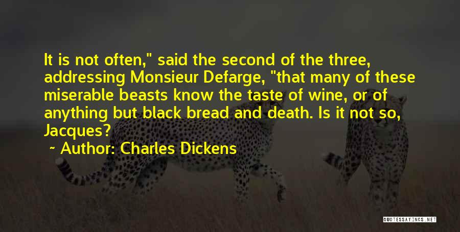 Charles Dickens Quotes: It Is Not Often, Said The Second Of The Three, Addressing Monsieur Defarge, That Many Of These Miserable Beasts Know