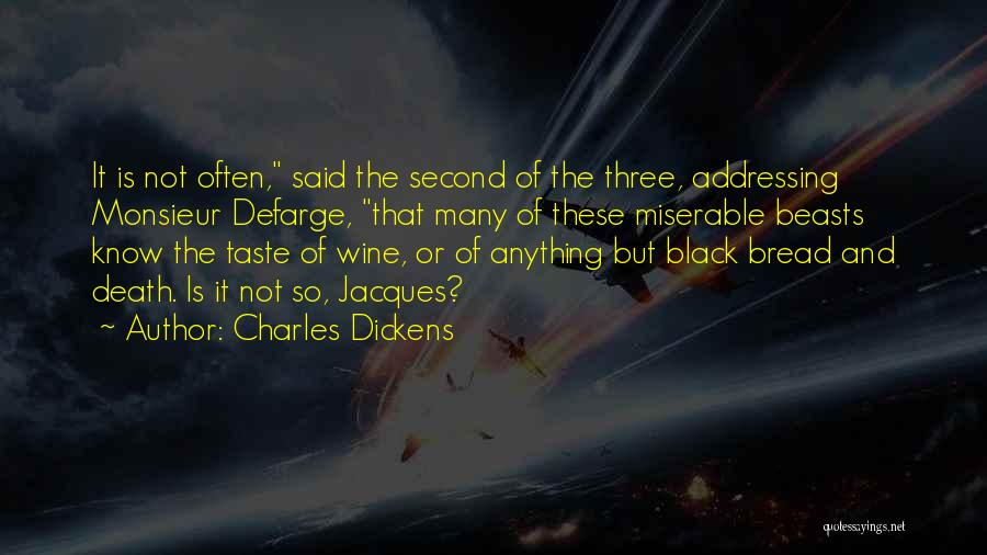 Charles Dickens Quotes: It Is Not Often, Said The Second Of The Three, Addressing Monsieur Defarge, That Many Of These Miserable Beasts Know