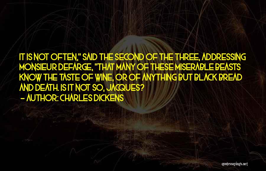 Charles Dickens Quotes: It Is Not Often, Said The Second Of The Three, Addressing Monsieur Defarge, That Many Of These Miserable Beasts Know